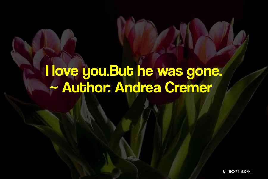 Andrea Cremer Quotes: I Love You.but He Was Gone.