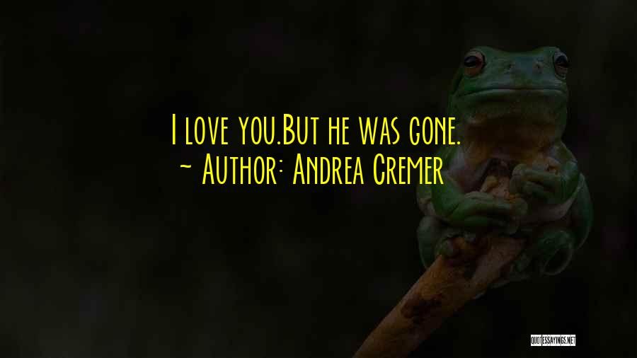 Andrea Cremer Quotes: I Love You.but He Was Gone.