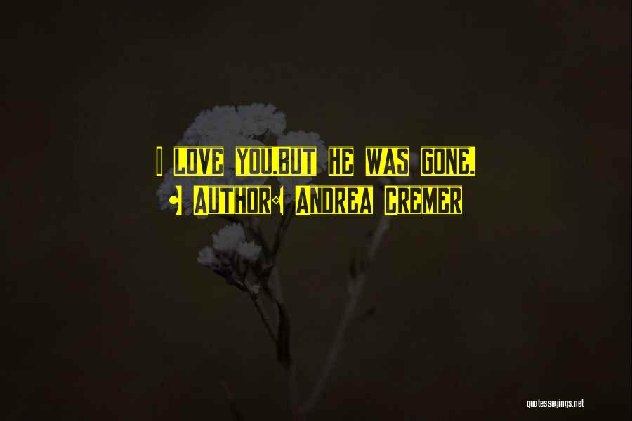 Andrea Cremer Quotes: I Love You.but He Was Gone.
