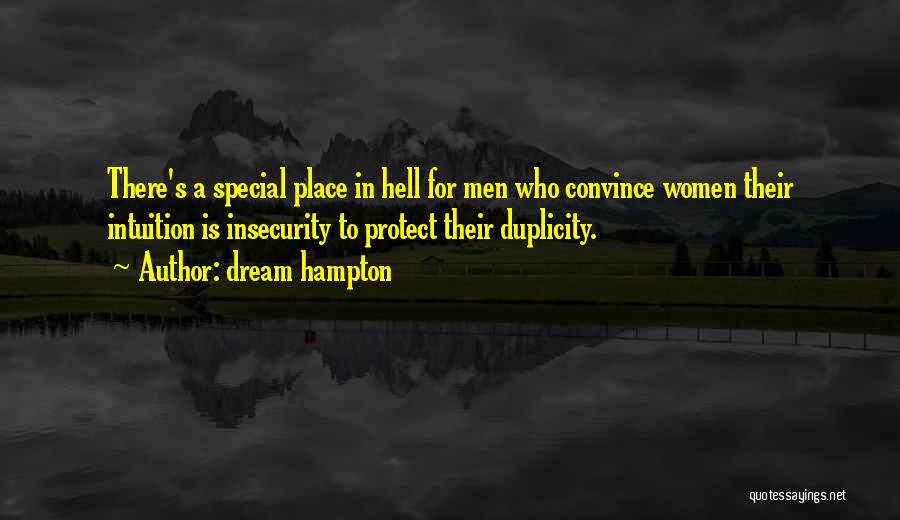 Dream Hampton Quotes: There's A Special Place In Hell For Men Who Convince Women Their Intuition Is Insecurity To Protect Their Duplicity.