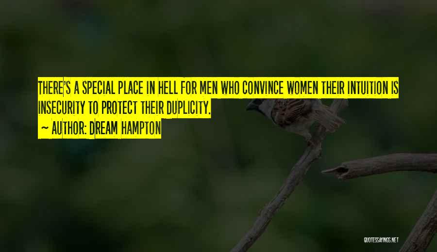 Dream Hampton Quotes: There's A Special Place In Hell For Men Who Convince Women Their Intuition Is Insecurity To Protect Their Duplicity.