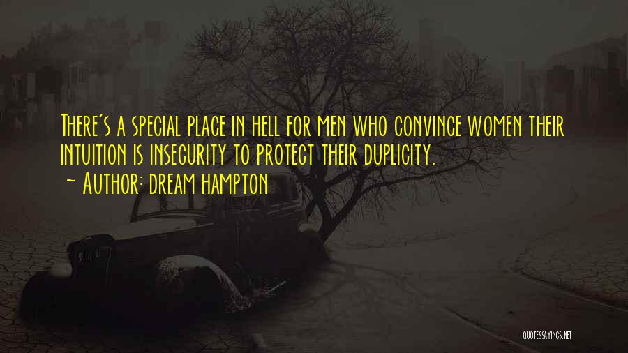 Dream Hampton Quotes: There's A Special Place In Hell For Men Who Convince Women Their Intuition Is Insecurity To Protect Their Duplicity.