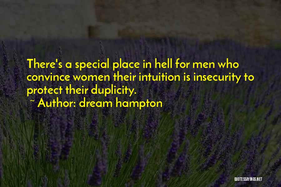 Dream Hampton Quotes: There's A Special Place In Hell For Men Who Convince Women Their Intuition Is Insecurity To Protect Their Duplicity.