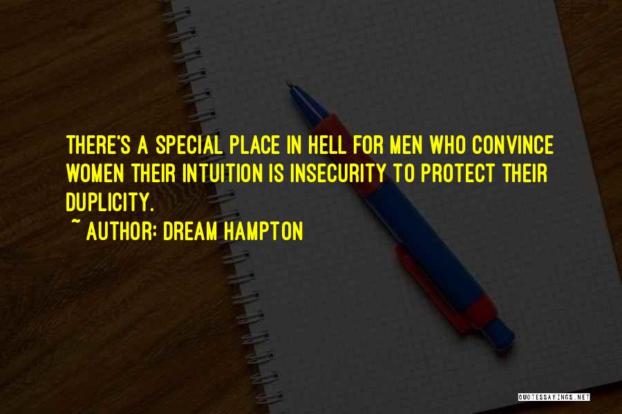 Dream Hampton Quotes: There's A Special Place In Hell For Men Who Convince Women Their Intuition Is Insecurity To Protect Their Duplicity.