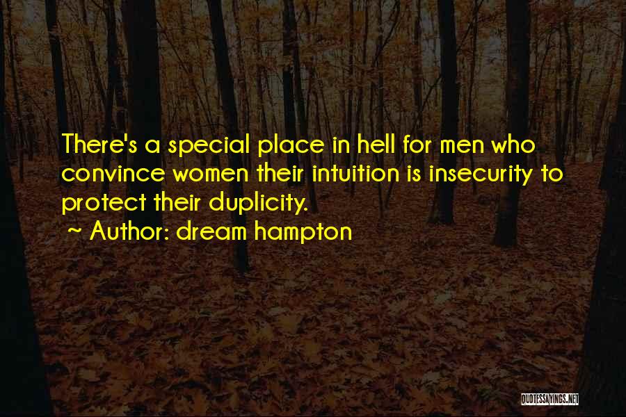 Dream Hampton Quotes: There's A Special Place In Hell For Men Who Convince Women Their Intuition Is Insecurity To Protect Their Duplicity.