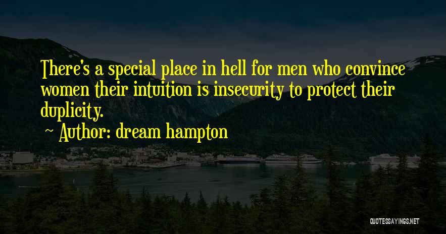 Dream Hampton Quotes: There's A Special Place In Hell For Men Who Convince Women Their Intuition Is Insecurity To Protect Their Duplicity.