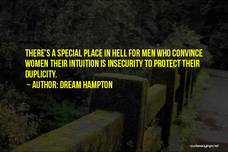 Dream Hampton Quotes: There's A Special Place In Hell For Men Who Convince Women Their Intuition Is Insecurity To Protect Their Duplicity.