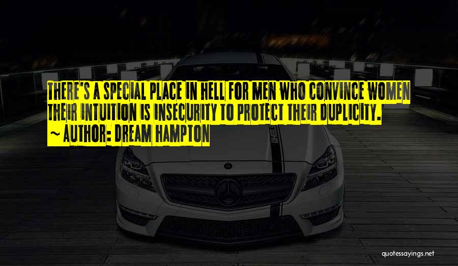 Dream Hampton Quotes: There's A Special Place In Hell For Men Who Convince Women Their Intuition Is Insecurity To Protect Their Duplicity.