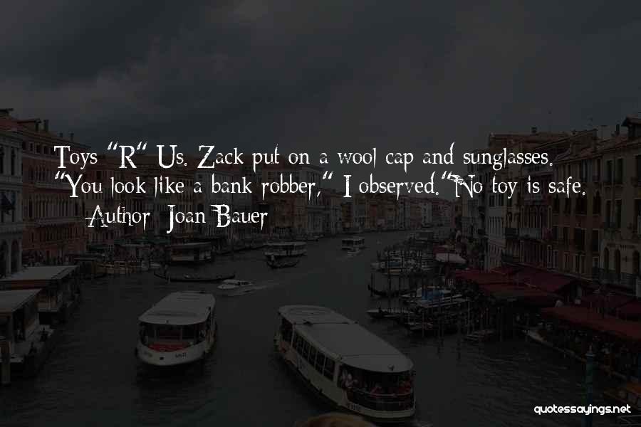 Joan Bauer Quotes: Toys R Us. Zack Put On A Wool Cap And Sunglasses. You Look Like A Bank Robber, I Observed.no Toy