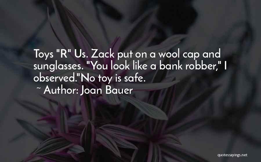 Joan Bauer Quotes: Toys R Us. Zack Put On A Wool Cap And Sunglasses. You Look Like A Bank Robber, I Observed.no Toy