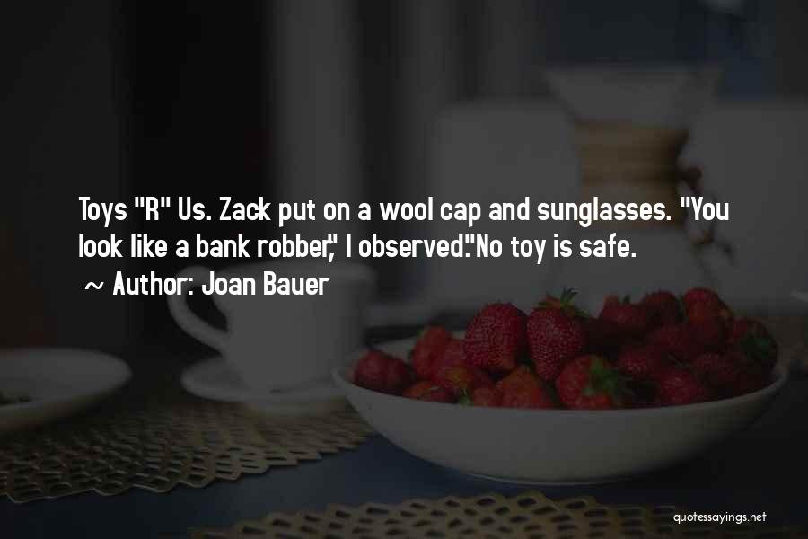 Joan Bauer Quotes: Toys R Us. Zack Put On A Wool Cap And Sunglasses. You Look Like A Bank Robber, I Observed.no Toy