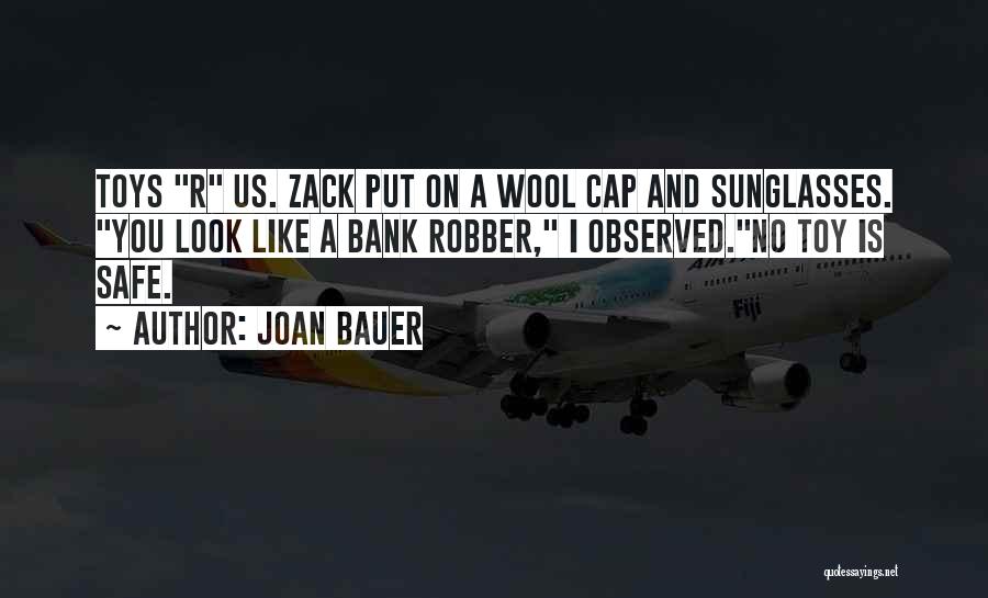 Joan Bauer Quotes: Toys R Us. Zack Put On A Wool Cap And Sunglasses. You Look Like A Bank Robber, I Observed.no Toy