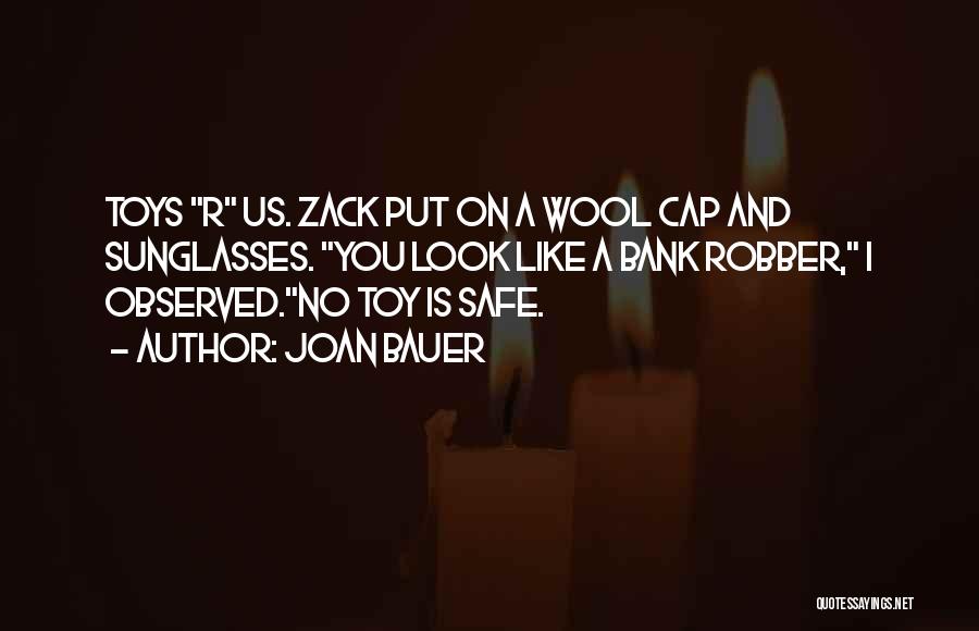 Joan Bauer Quotes: Toys R Us. Zack Put On A Wool Cap And Sunglasses. You Look Like A Bank Robber, I Observed.no Toy