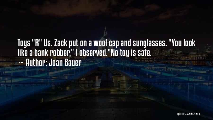Joan Bauer Quotes: Toys R Us. Zack Put On A Wool Cap And Sunglasses. You Look Like A Bank Robber, I Observed.no Toy
