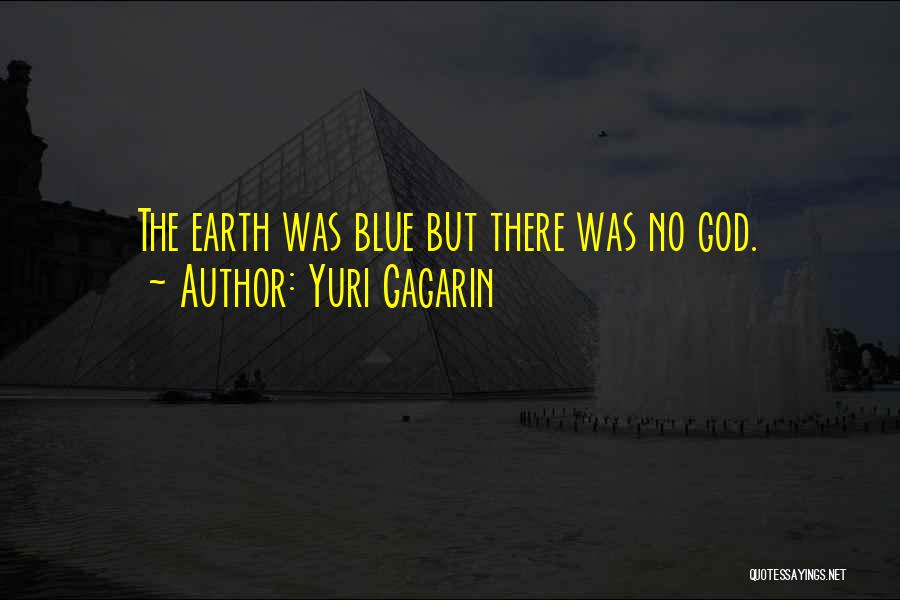 Yuri Gagarin Quotes: The Earth Was Blue But There Was No God.