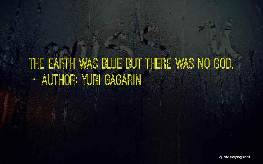 Yuri Gagarin Quotes: The Earth Was Blue But There Was No God.