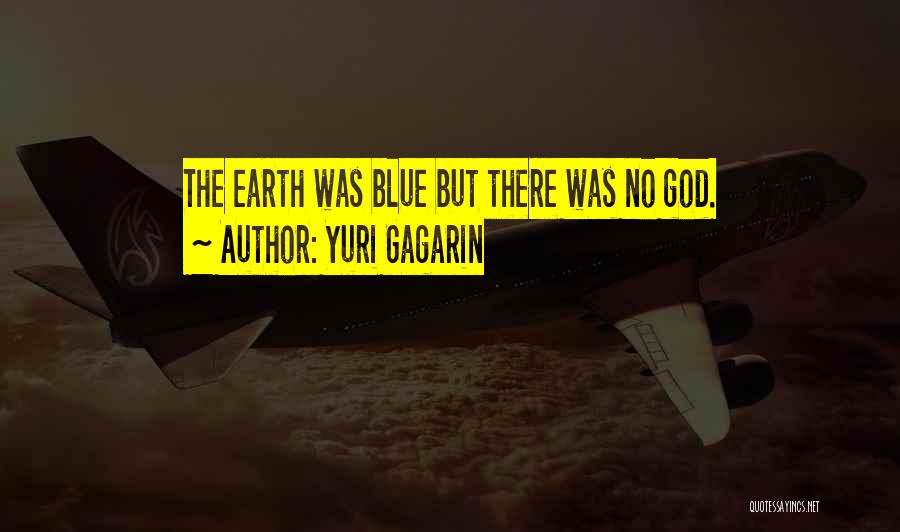 Yuri Gagarin Quotes: The Earth Was Blue But There Was No God.