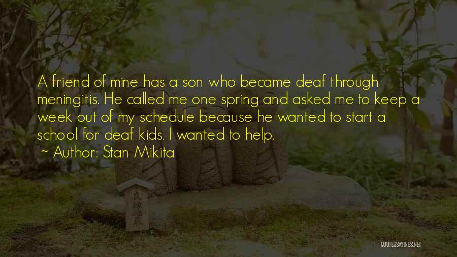 Stan Mikita Quotes: A Friend Of Mine Has A Son Who Became Deaf Through Meningitis. He Called Me One Spring And Asked Me