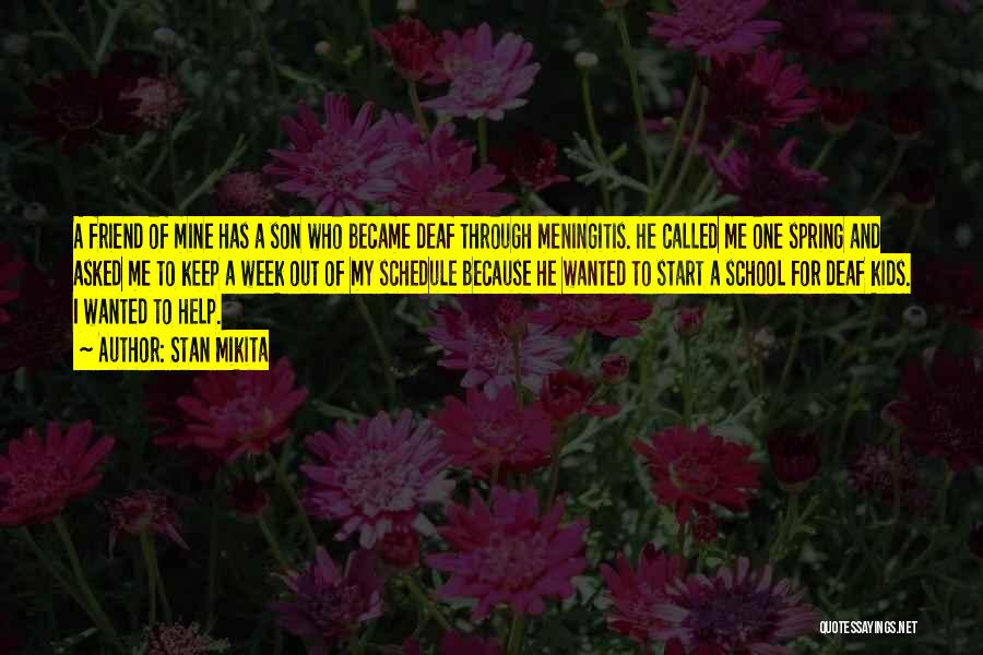 Stan Mikita Quotes: A Friend Of Mine Has A Son Who Became Deaf Through Meningitis. He Called Me One Spring And Asked Me