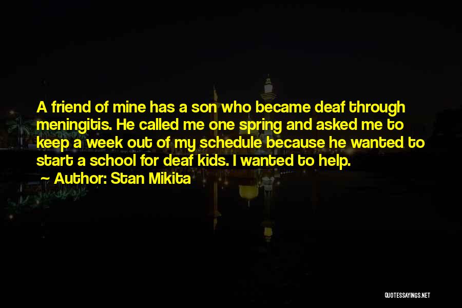 Stan Mikita Quotes: A Friend Of Mine Has A Son Who Became Deaf Through Meningitis. He Called Me One Spring And Asked Me