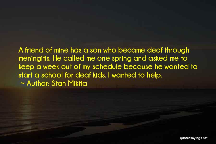 Stan Mikita Quotes: A Friend Of Mine Has A Son Who Became Deaf Through Meningitis. He Called Me One Spring And Asked Me