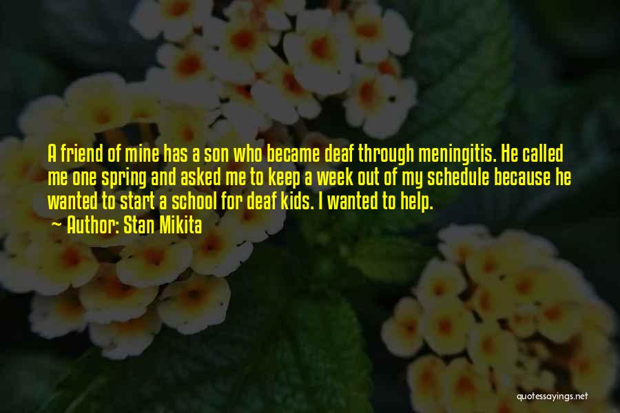 Stan Mikita Quotes: A Friend Of Mine Has A Son Who Became Deaf Through Meningitis. He Called Me One Spring And Asked Me