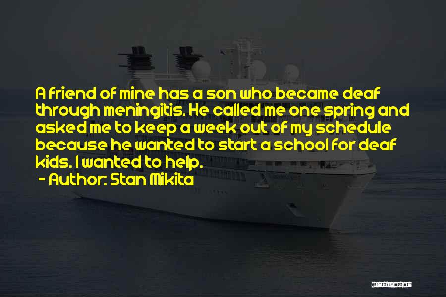 Stan Mikita Quotes: A Friend Of Mine Has A Son Who Became Deaf Through Meningitis. He Called Me One Spring And Asked Me