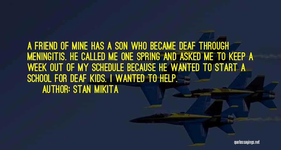 Stan Mikita Quotes: A Friend Of Mine Has A Son Who Became Deaf Through Meningitis. He Called Me One Spring And Asked Me