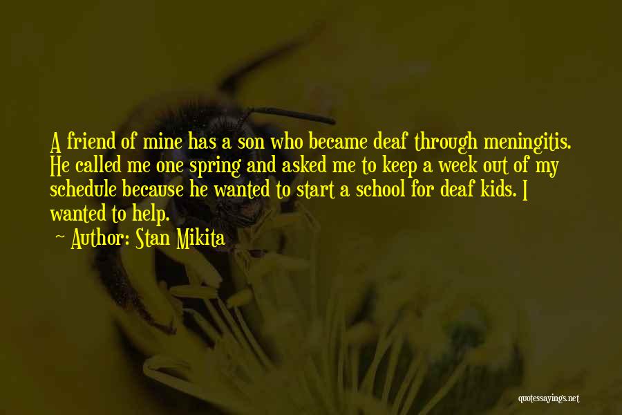 Stan Mikita Quotes: A Friend Of Mine Has A Son Who Became Deaf Through Meningitis. He Called Me One Spring And Asked Me