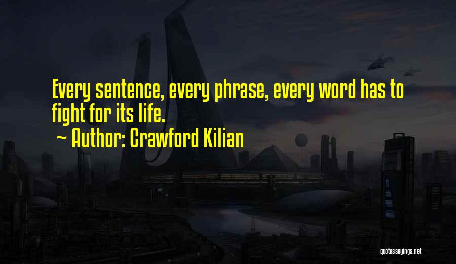 Crawford Kilian Quotes: Every Sentence, Every Phrase, Every Word Has To Fight For Its Life.