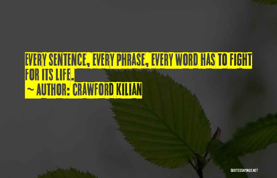 Crawford Kilian Quotes: Every Sentence, Every Phrase, Every Word Has To Fight For Its Life.