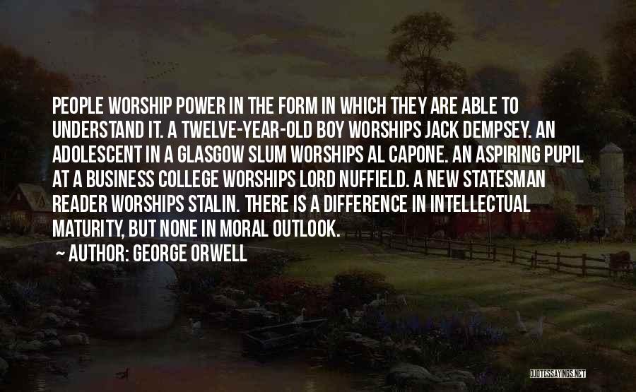 George Orwell Quotes: People Worship Power In The Form In Which They Are Able To Understand It. A Twelve-year-old Boy Worships Jack Dempsey.