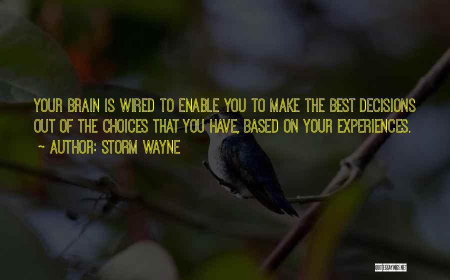 Storm Wayne Quotes: Your Brain Is Wired To Enable You To Make The Best Decisions Out Of The Choices That You Have, Based