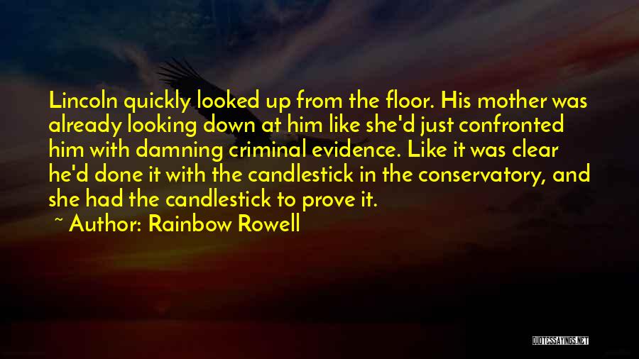 Rainbow Rowell Quotes: Lincoln Quickly Looked Up From The Floor. His Mother Was Already Looking Down At Him Like She'd Just Confronted Him