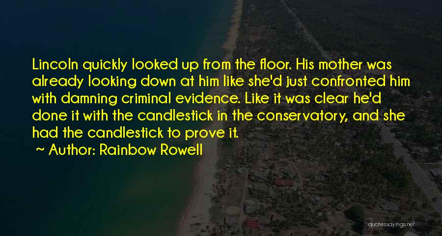 Rainbow Rowell Quotes: Lincoln Quickly Looked Up From The Floor. His Mother Was Already Looking Down At Him Like She'd Just Confronted Him