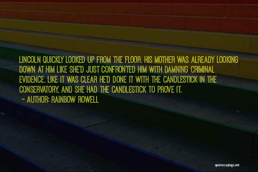 Rainbow Rowell Quotes: Lincoln Quickly Looked Up From The Floor. His Mother Was Already Looking Down At Him Like She'd Just Confronted Him