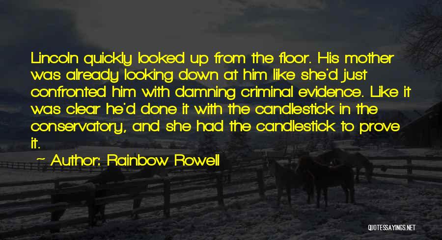 Rainbow Rowell Quotes: Lincoln Quickly Looked Up From The Floor. His Mother Was Already Looking Down At Him Like She'd Just Confronted Him