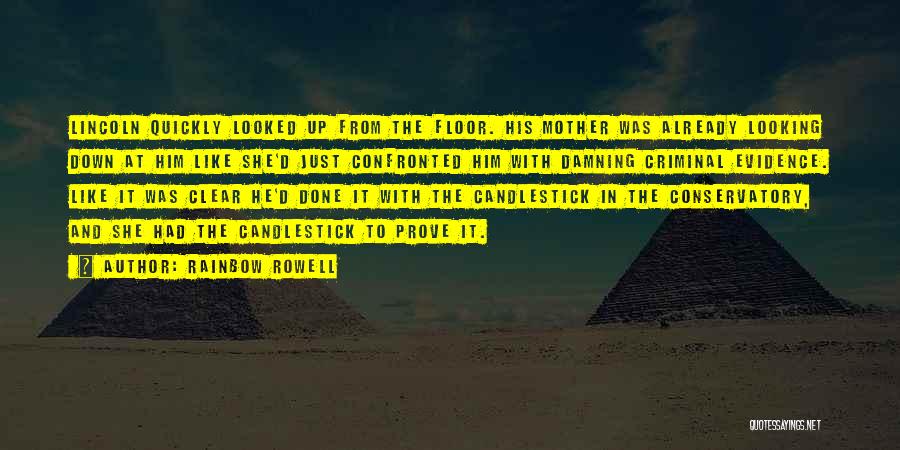 Rainbow Rowell Quotes: Lincoln Quickly Looked Up From The Floor. His Mother Was Already Looking Down At Him Like She'd Just Confronted Him