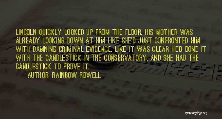 Rainbow Rowell Quotes: Lincoln Quickly Looked Up From The Floor. His Mother Was Already Looking Down At Him Like She'd Just Confronted Him