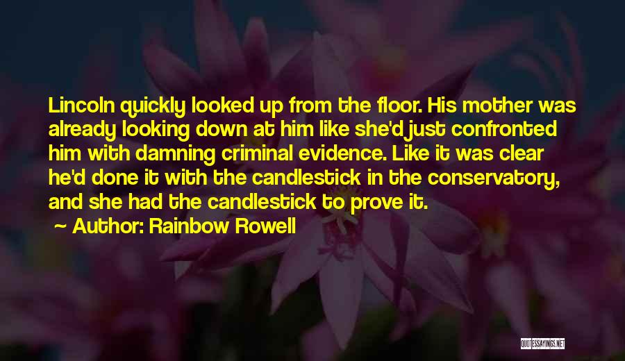 Rainbow Rowell Quotes: Lincoln Quickly Looked Up From The Floor. His Mother Was Already Looking Down At Him Like She'd Just Confronted Him