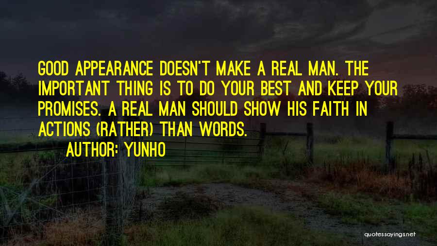 Yunho Quotes: Good Appearance Doesn't Make A Real Man. The Important Thing Is To Do Your Best And Keep Your Promises. A