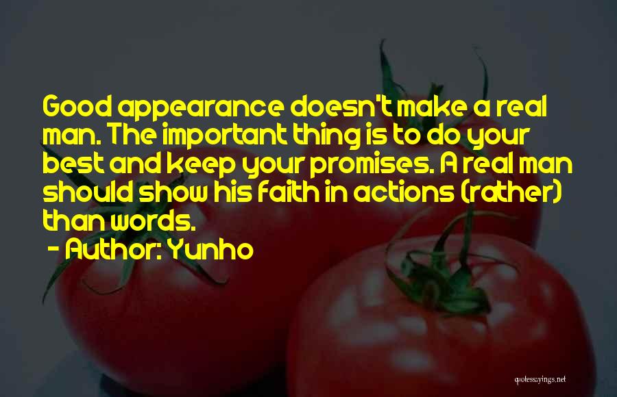 Yunho Quotes: Good Appearance Doesn't Make A Real Man. The Important Thing Is To Do Your Best And Keep Your Promises. A