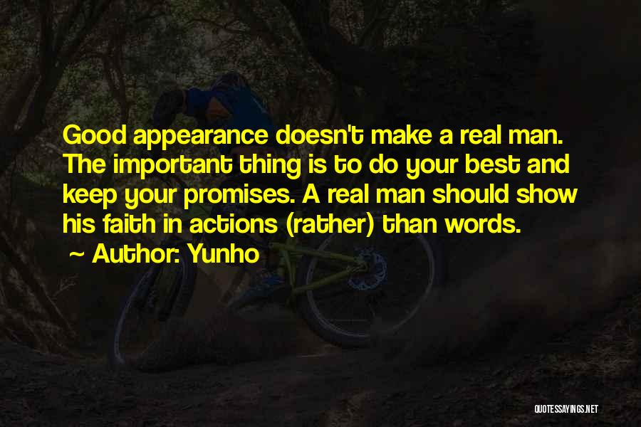 Yunho Quotes: Good Appearance Doesn't Make A Real Man. The Important Thing Is To Do Your Best And Keep Your Promises. A