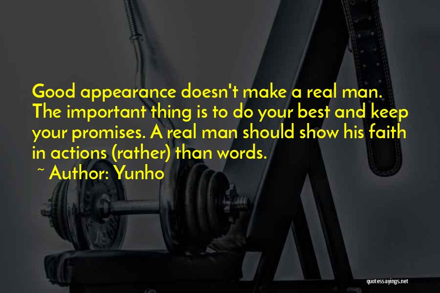 Yunho Quotes: Good Appearance Doesn't Make A Real Man. The Important Thing Is To Do Your Best And Keep Your Promises. A