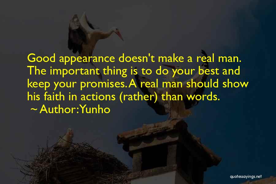 Yunho Quotes: Good Appearance Doesn't Make A Real Man. The Important Thing Is To Do Your Best And Keep Your Promises. A