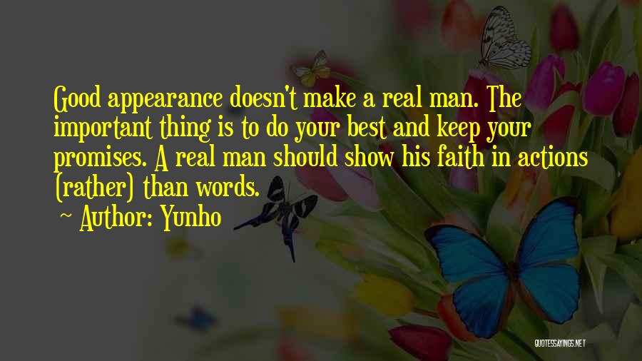 Yunho Quotes: Good Appearance Doesn't Make A Real Man. The Important Thing Is To Do Your Best And Keep Your Promises. A