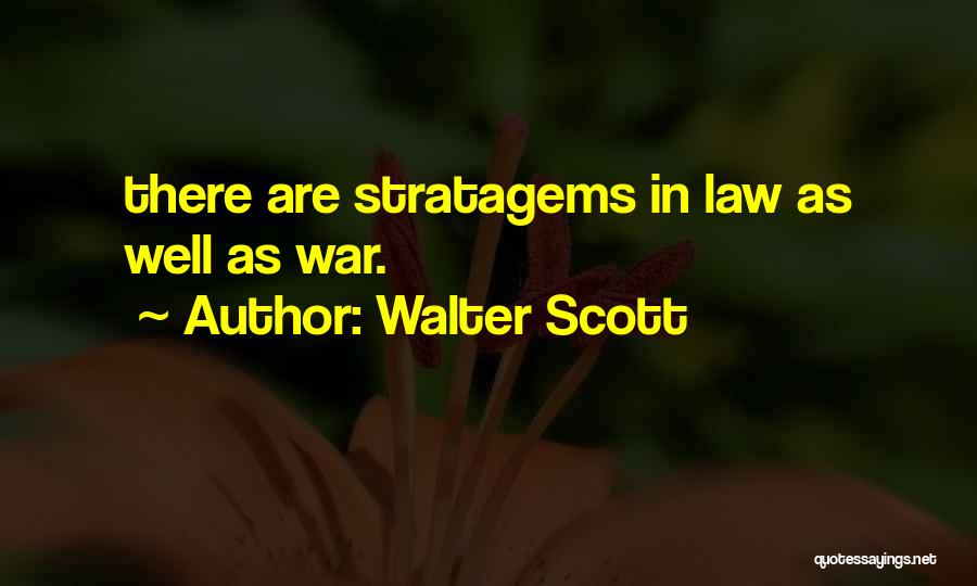 Walter Scott Quotes: There Are Stratagems In Law As Well As War.