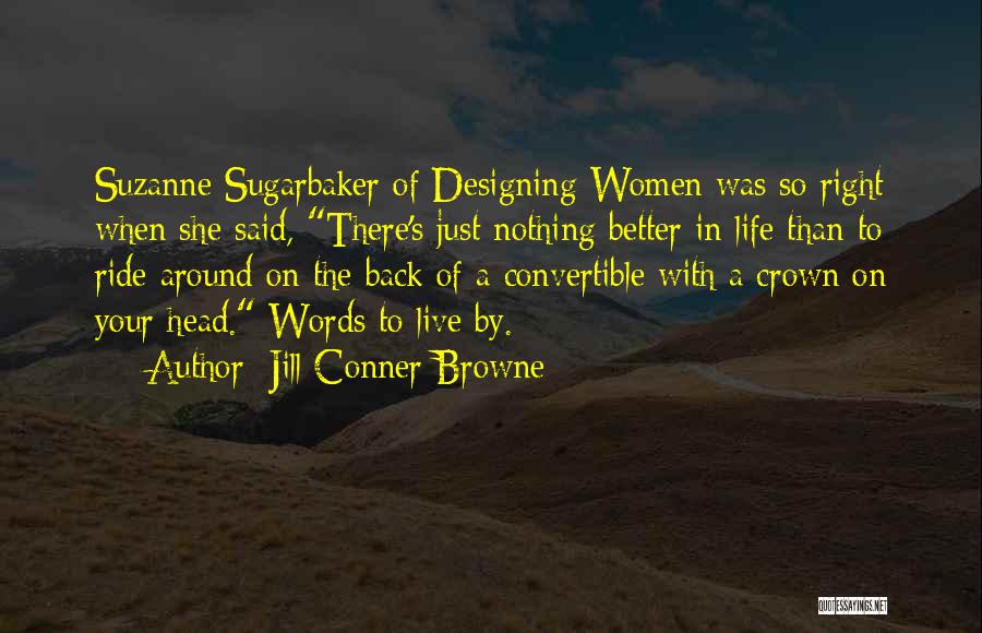 Jill Conner Browne Quotes: Suzanne Sugarbaker Of Designing Women Was So Right When She Said, There's Just Nothing Better In Life Than To Ride