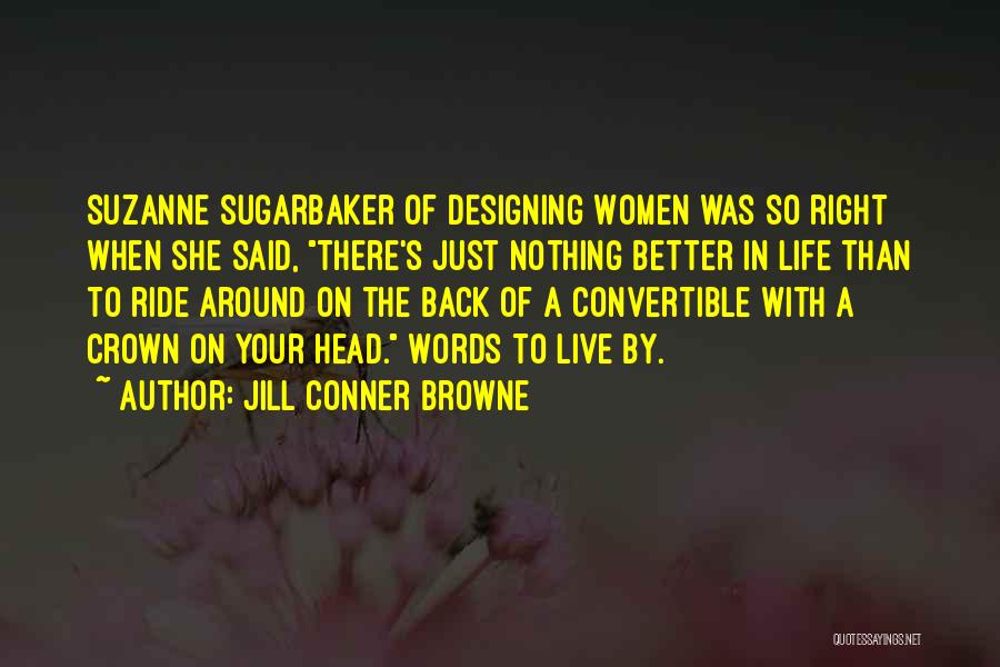 Jill Conner Browne Quotes: Suzanne Sugarbaker Of Designing Women Was So Right When She Said, There's Just Nothing Better In Life Than To Ride