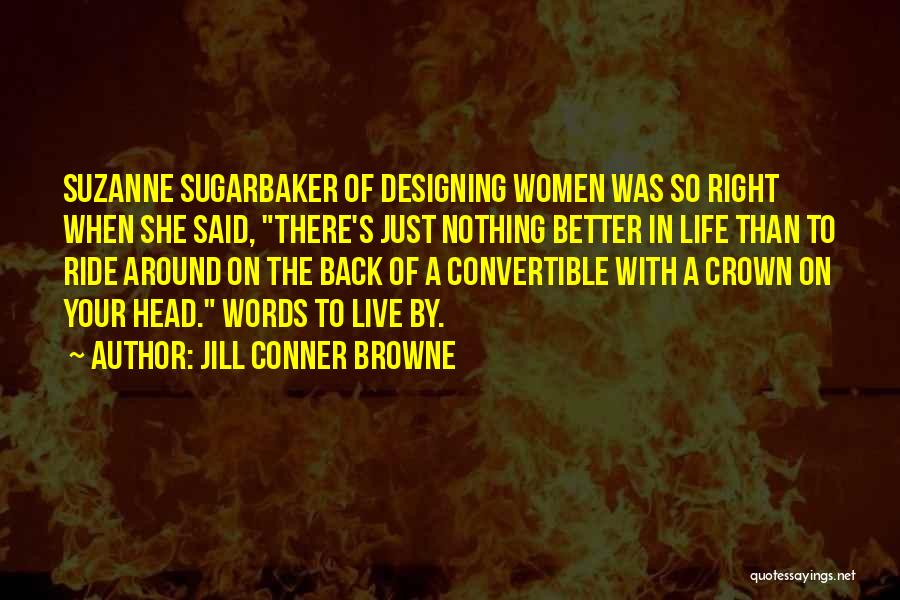 Jill Conner Browne Quotes: Suzanne Sugarbaker Of Designing Women Was So Right When She Said, There's Just Nothing Better In Life Than To Ride